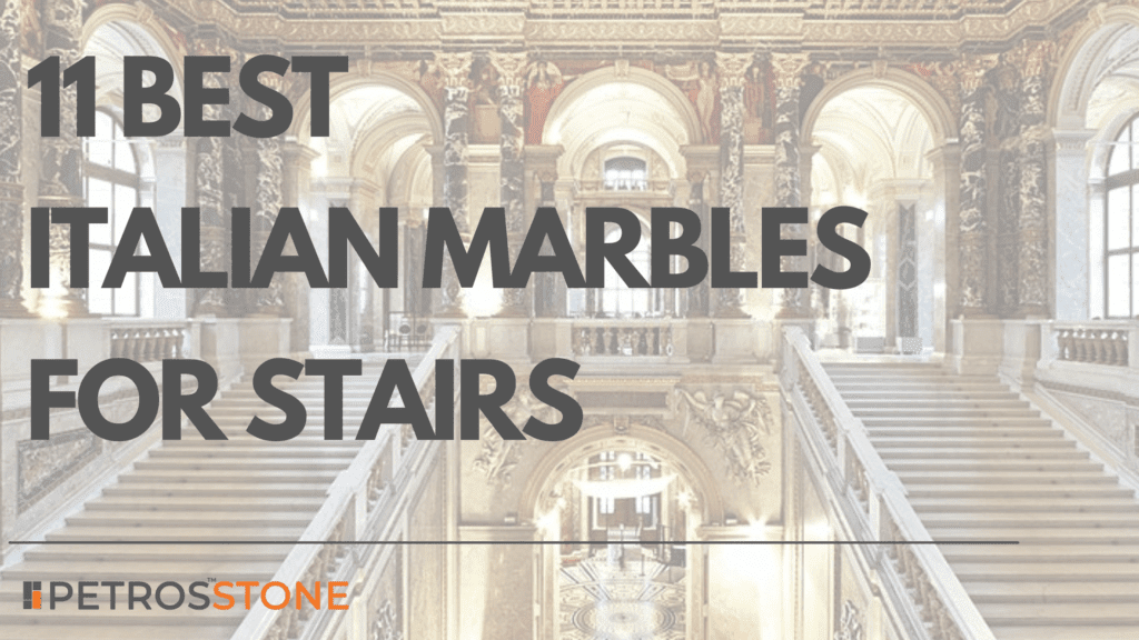 11 Best Italian Marbles for Stairs