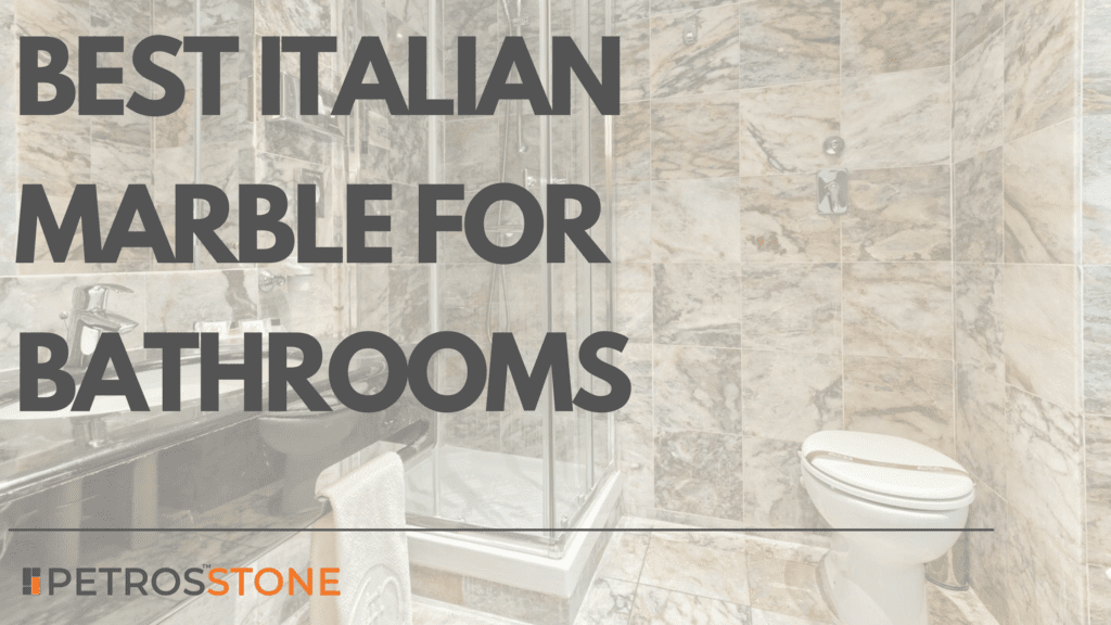 Best Italian Marble for Bathrooms