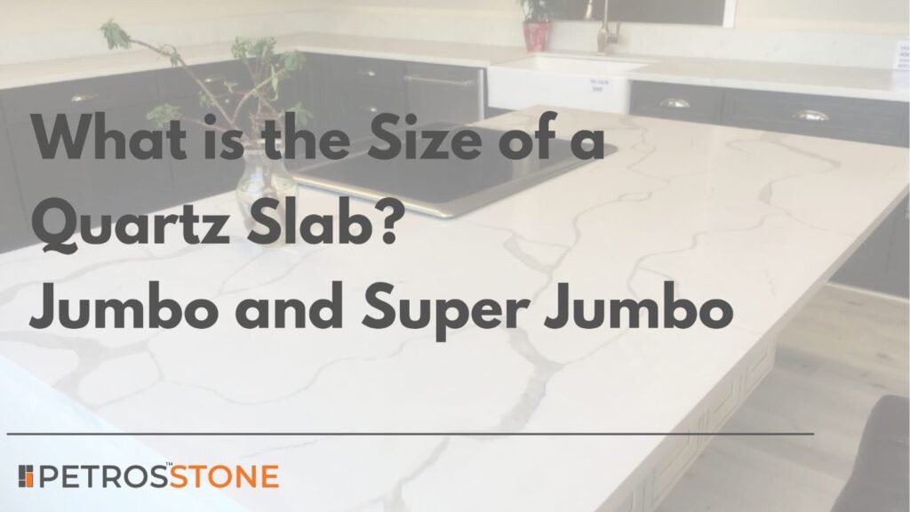 What is the Size of a Quartz Slab? Jumbo and Super Jumbo