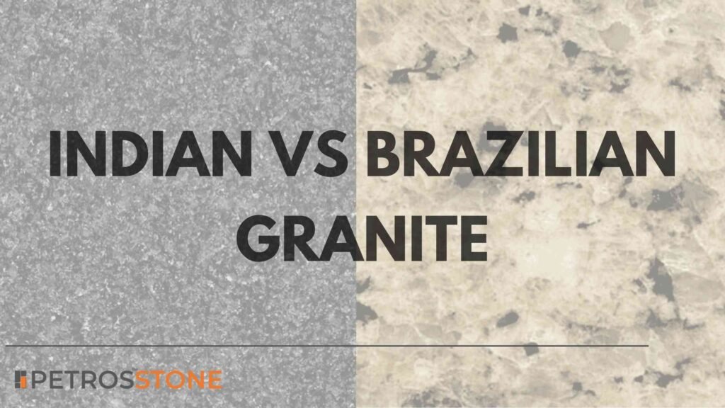 INDIAN VS BRAZILIAN GRANITE