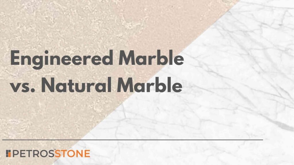 Engineered Marble vs. Natural Marble