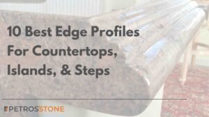 10 Best Edge Profiles For Countertops, Islands, & Steps