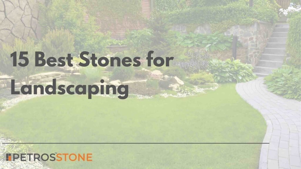 15 Best Stones for Landscaping