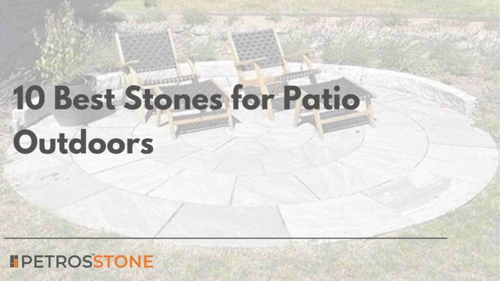 10 Best Stones for Patio Outdoors