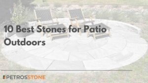 10 Best Stones for Patio Outdoors