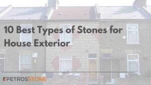 10 Best Types of Stones for House Exterior