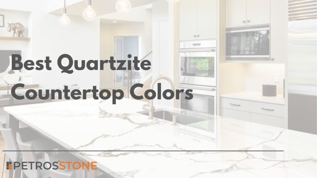 Best Quartzite Countertop Colors