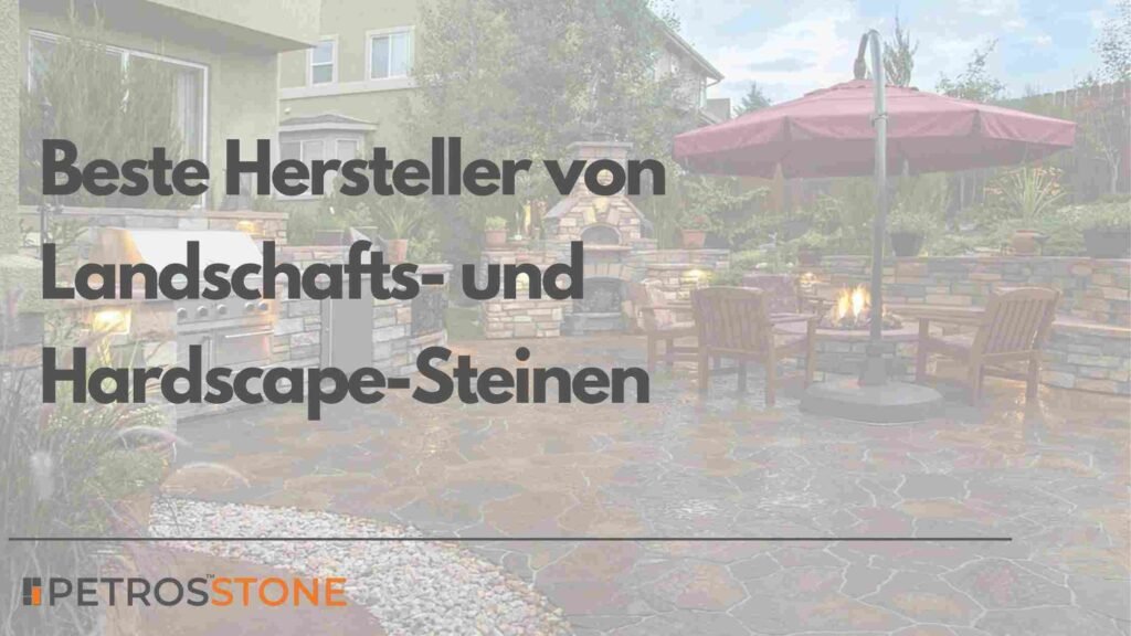 Beste Hersteller von Landschafts- und Hardscape-Steinen