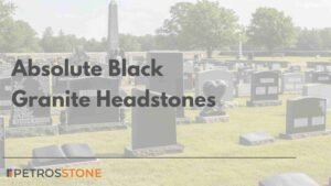 Absolute Black Granite Headstones Designs and Features