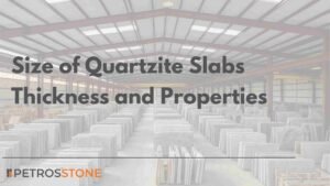 Size of Quartzite Slabs Thickness and Properties