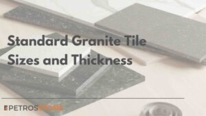 Standard Granite Tile Sizes and Thickness