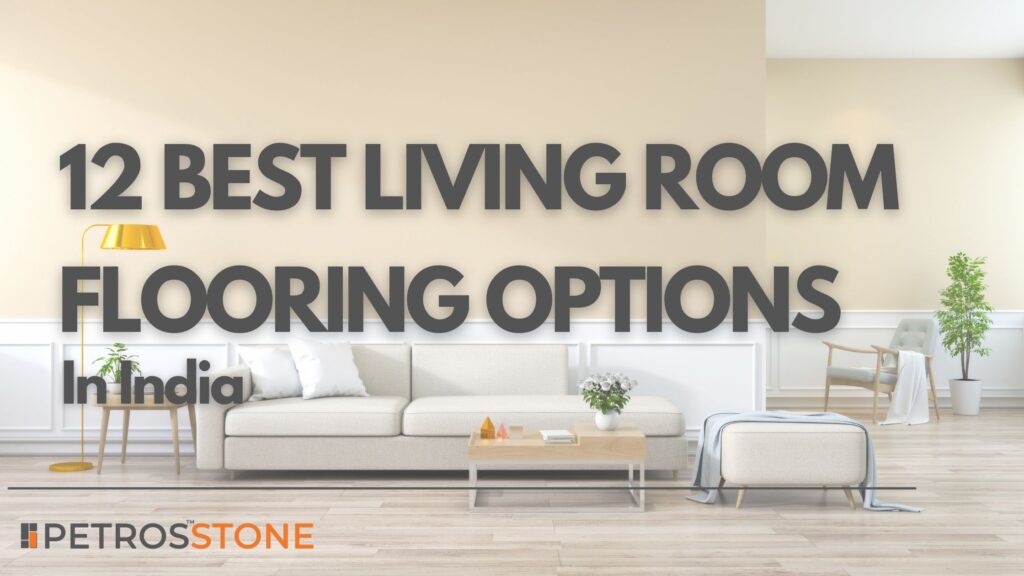 Best Flooring For Living Room In India, Flooring Options For Living Room In India