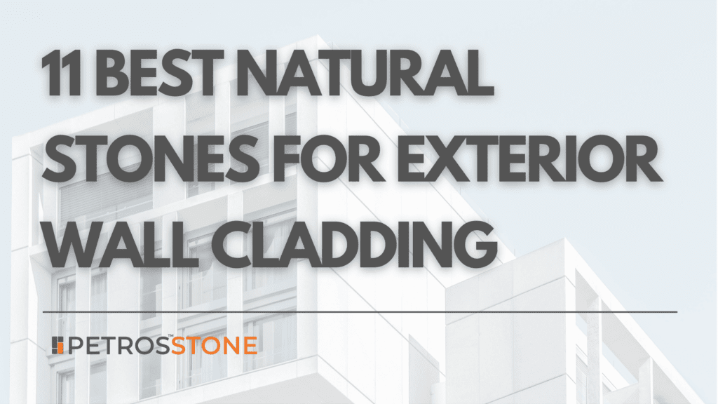 11 Best Natural Stones for Exterior wAll Cladding