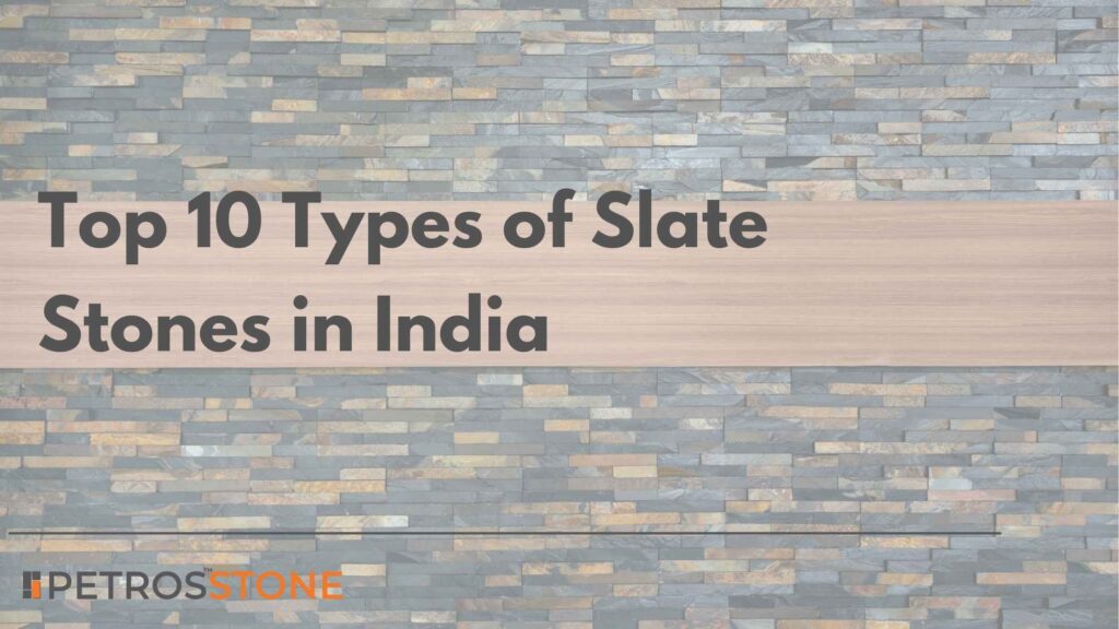 Top 10 Types of Slate Stones in India