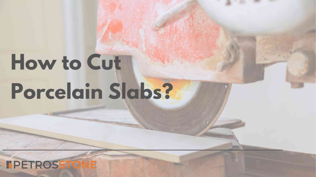 How to Cut Porcelain Slabs
