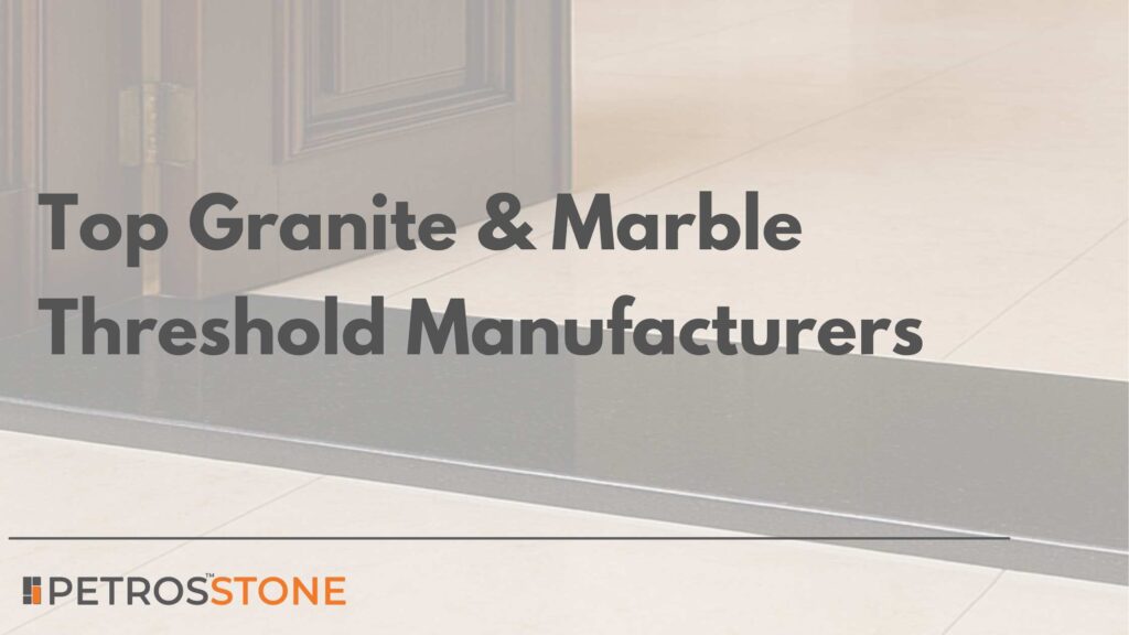 Top Granite Marble Threshold Manufacturers