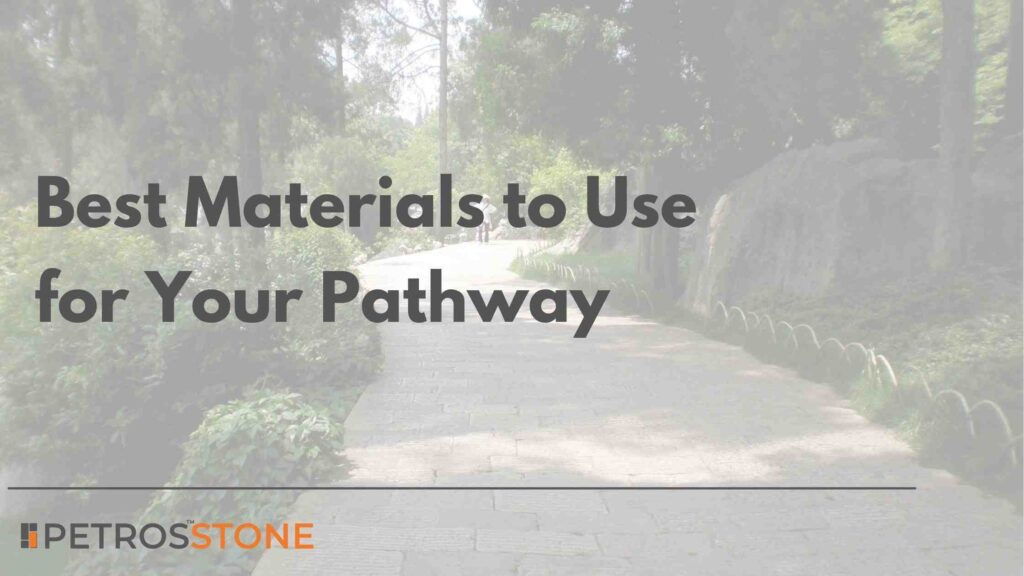 Best Materials to Use for Your Pathway