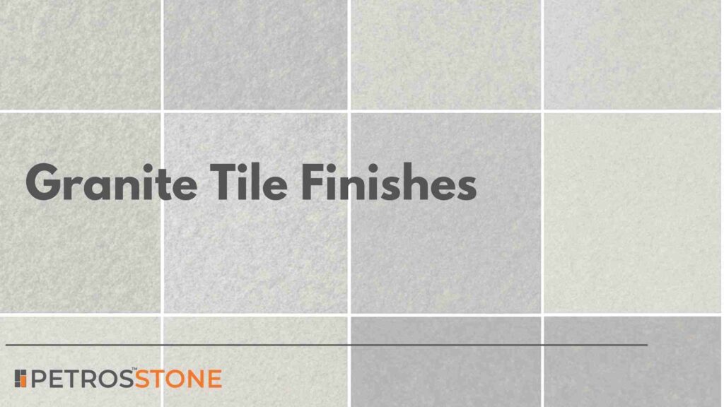 Granite Tile Finishes Honed, Flamed, Polished and 17 More