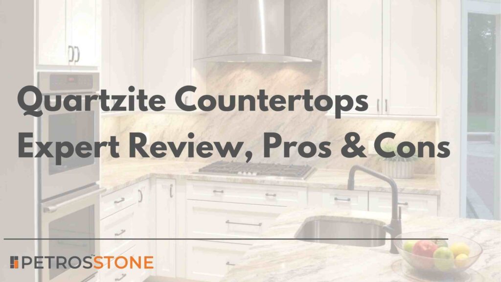 Quartzite Countertops Expert Review, Pros & Cons