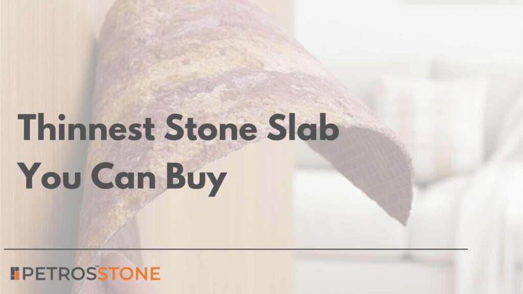 What’s the Thinnest Stone Slab You Can Buy (2)