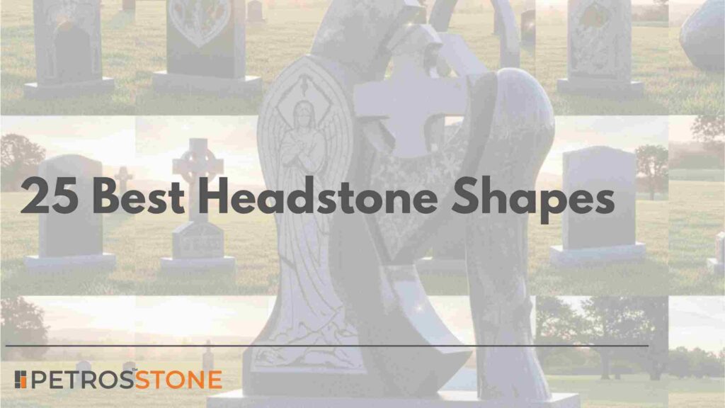 25 Best Headstone Shapes Long-lasting Shine