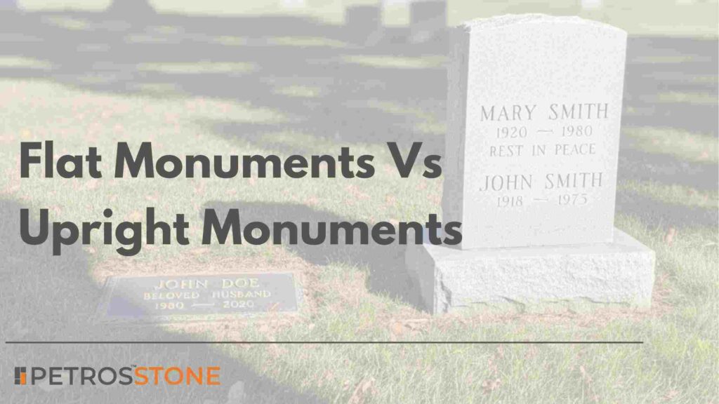Flat Monuments Vs Upright Monuments Which is better for you