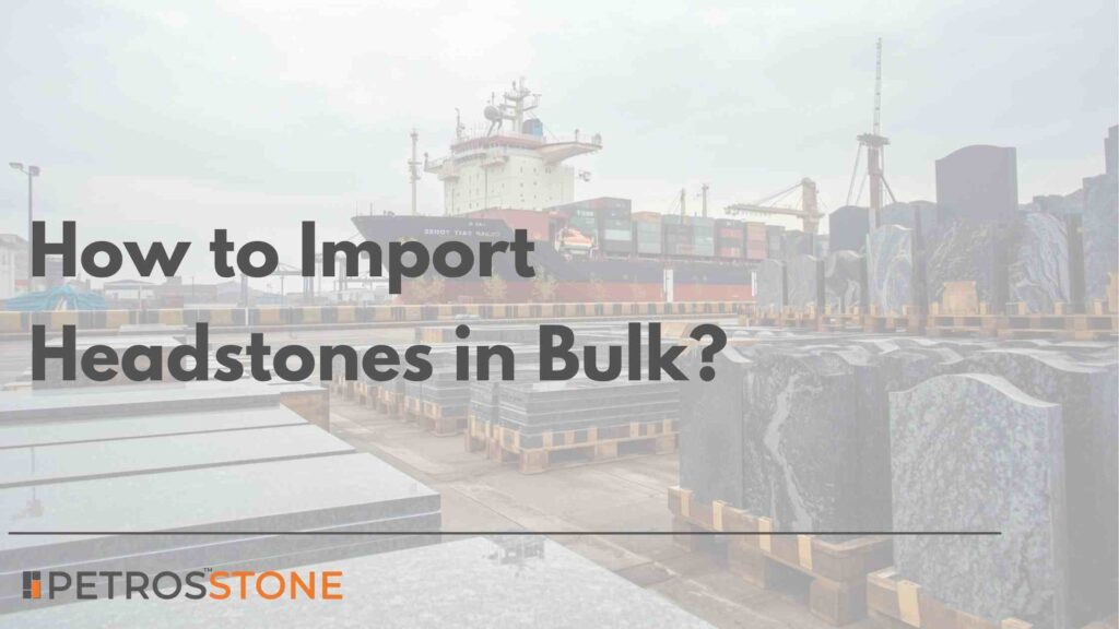 How to Import Headstones in Bulk + Detailed Cost Breakdown (1)