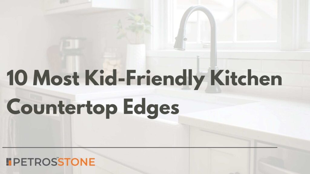 10 Most Kid-Friendly Kitchen Countertop Edges for Safer Homes