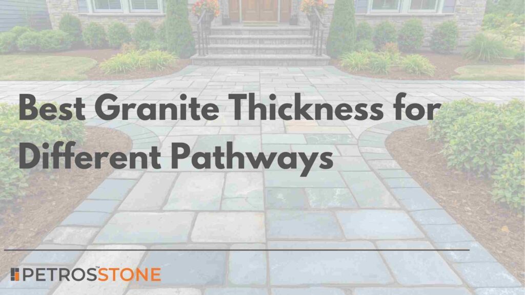 Best Granite Thickness for Different Pathways Pedestrian, Residential, and Heavy Vehicle Use