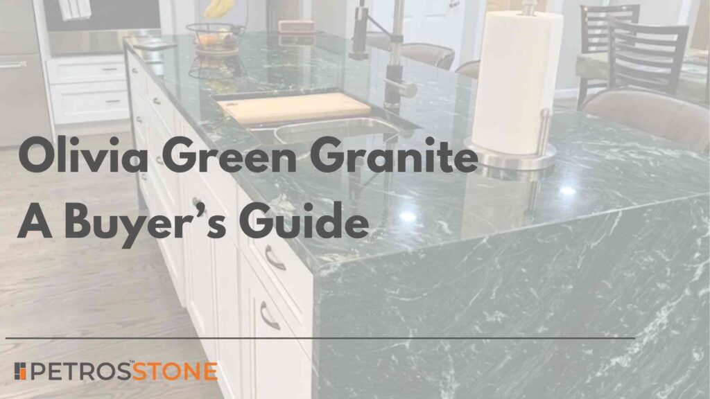 Olivia Green Granite A Complete Buyer’s Guide (1)