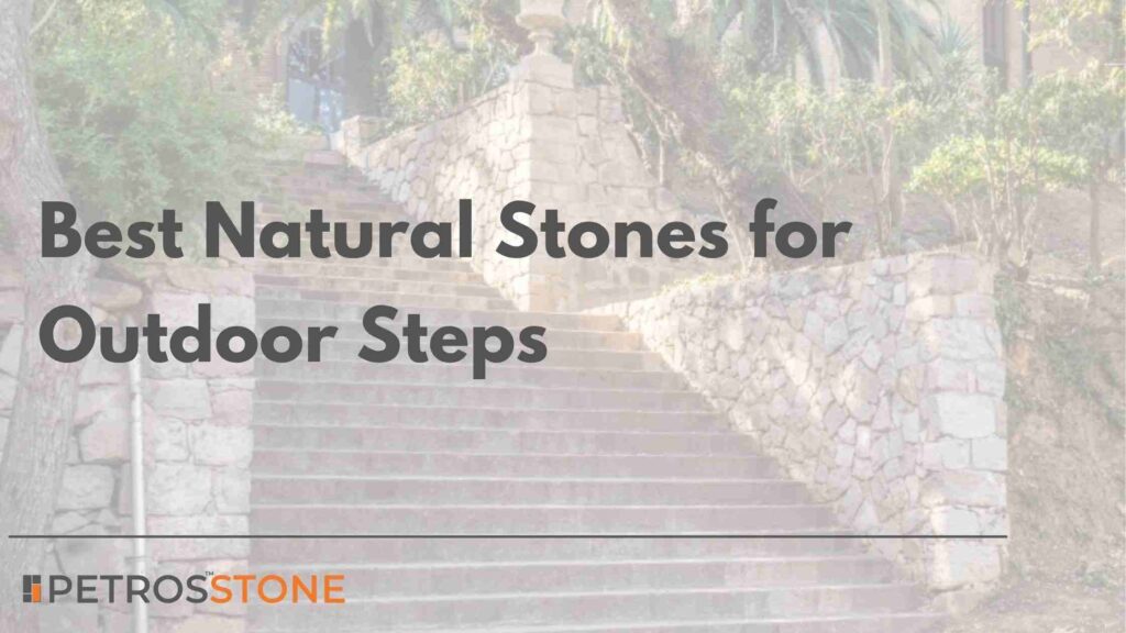 Best Natural Stones for Outdoor Steps