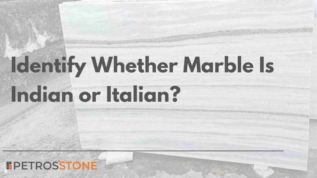How to Easily Identify Whether Marble Is Indian or Italian Expert Insights Differences