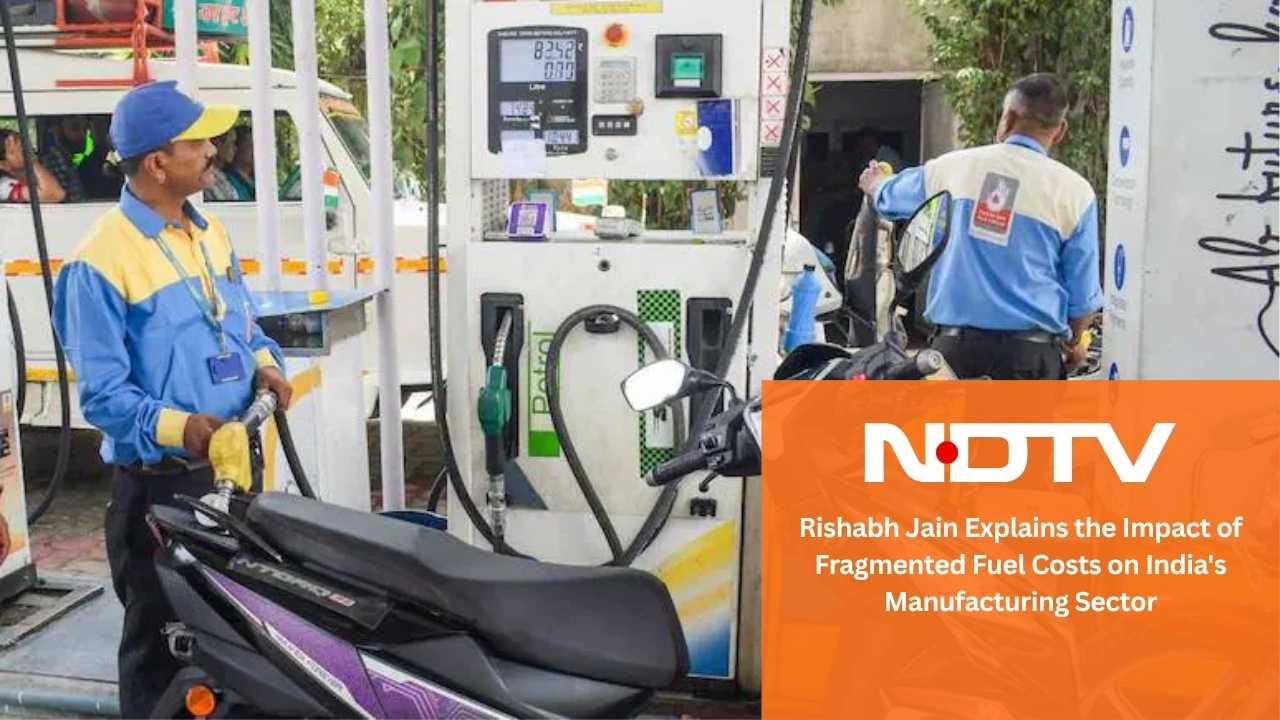 Rishabh Jain Explains the Impact of Fragmented Fuel Costs on India's Manufacturing Sector