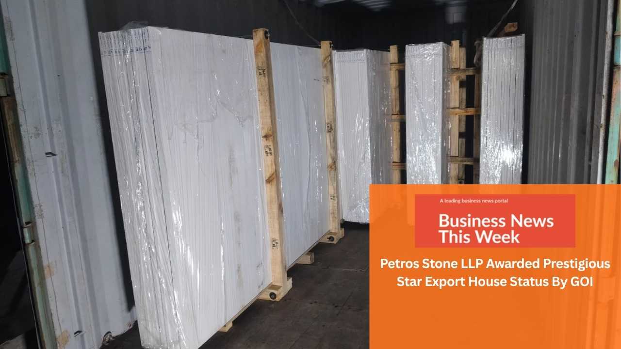 Business News This Week - Petros Stone LLP Awarded Prestigious Star Export House Status By GOI