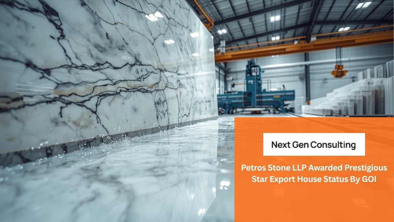 Next Gen Consulting - Petros Stone LLP Awarded Prestigious Star Export House Status By GOI