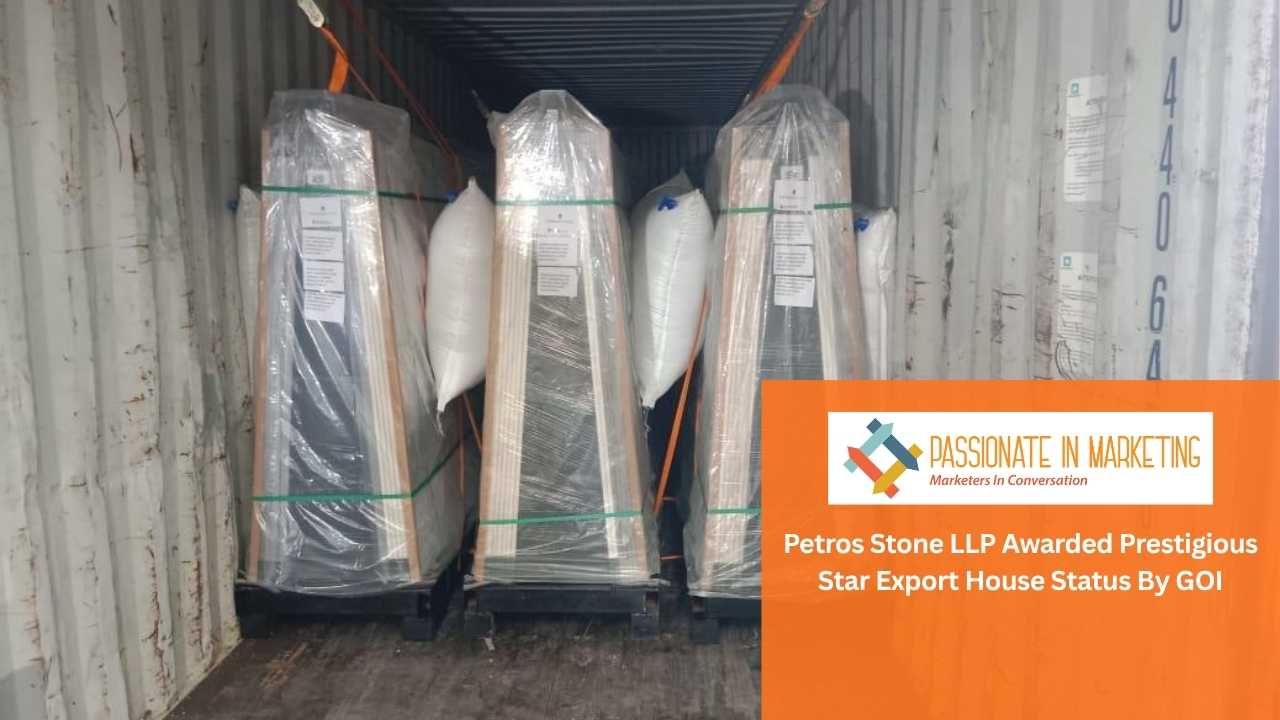 Passionate In Marketing - Petros Stone LLP Awarded Prestigious Star Export House Status By GOI