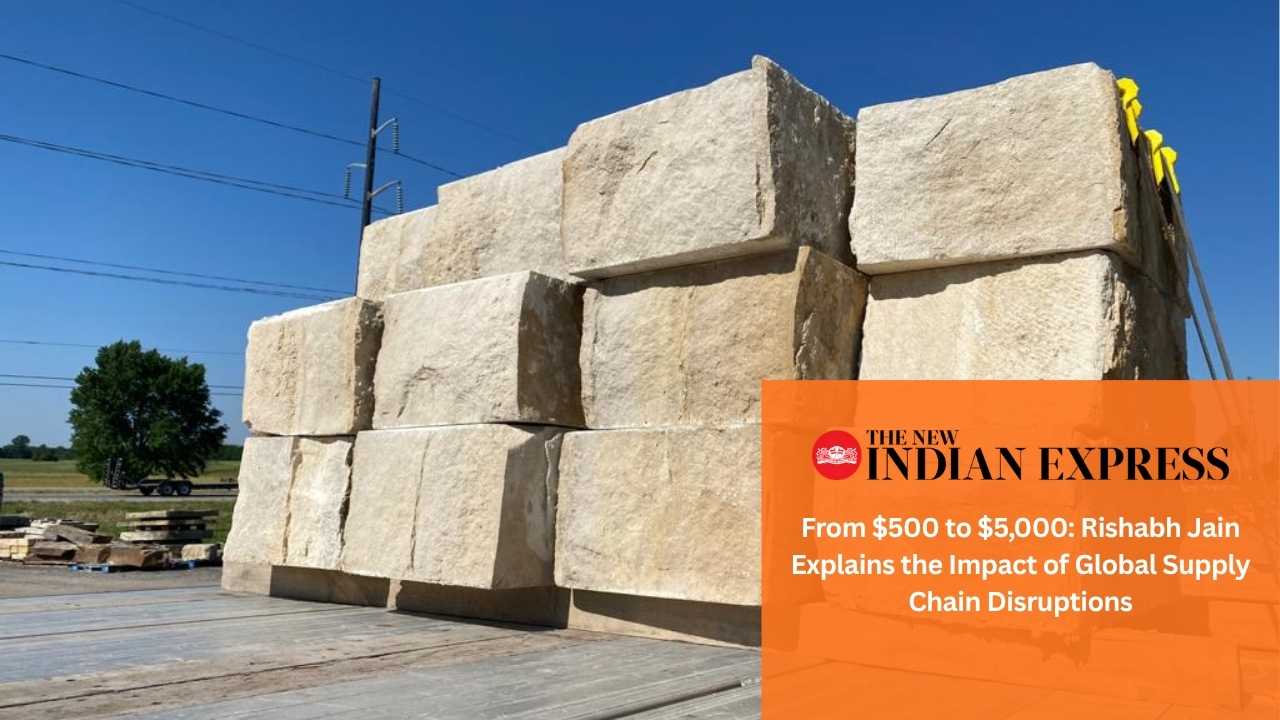 The New Indian Express - From $500 to $5,000_ Rishabh Jain Explains the Impact of Global Supply Chain Disruptions