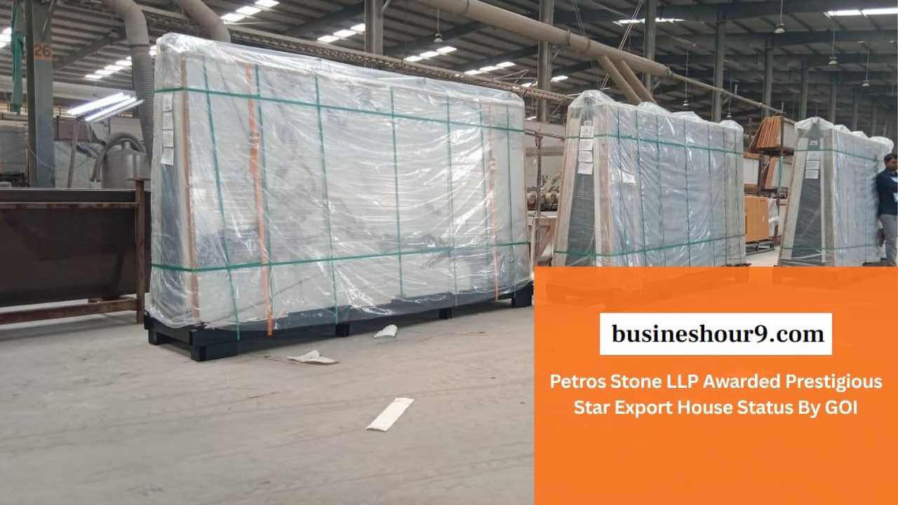 busineshour9.com - Petros Stone LLP Awarded Prestigious Star Export House Status By GOI
